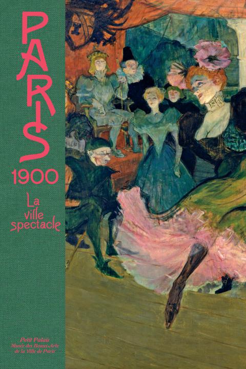 Catalogue de l'exposition "Paris 1900, la Ville spectacle"